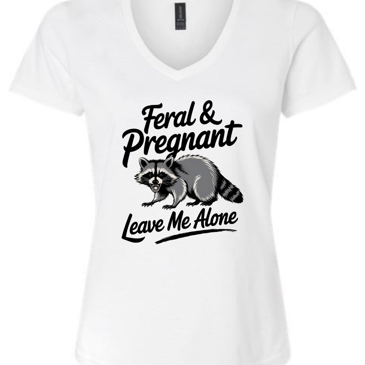 Feral and Pregnant - Leave Me Alone Funny Women's Shirt Both V-Neck and Crew