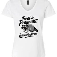 Feral and Pregnant - Leave Me Alone Funny Women's Shirt Both V-Neck and Crew