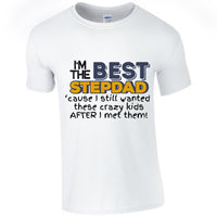 I'm the Best Stepdad cause I still wanted these crazy kids after I met them Male T-shirt