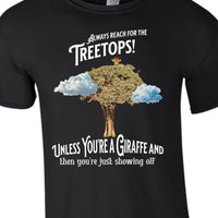 Always reach for the Treetops! Unless you're a Giraffe and then you're just showing off | Funny Giraffe T-shirt - My Store