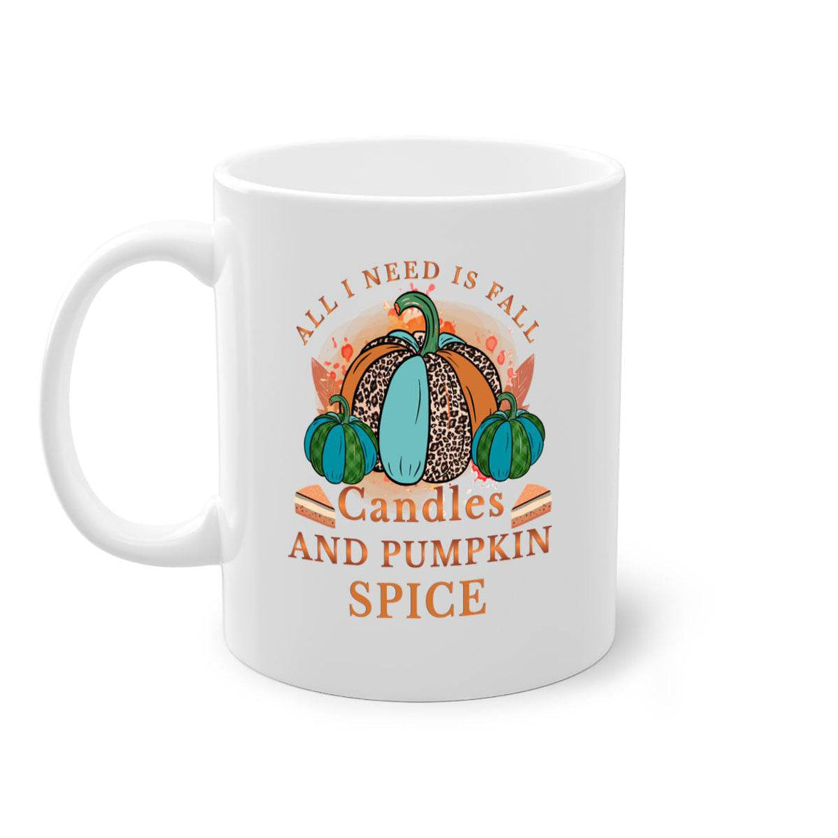 All I Need Is Fall Candles And Pumpkin Spice - fall-Mug / Cup - My Store