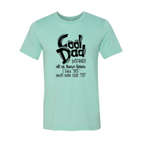 Cool Dad because all of those times I Said Yes when Mom said No | T-Shirt