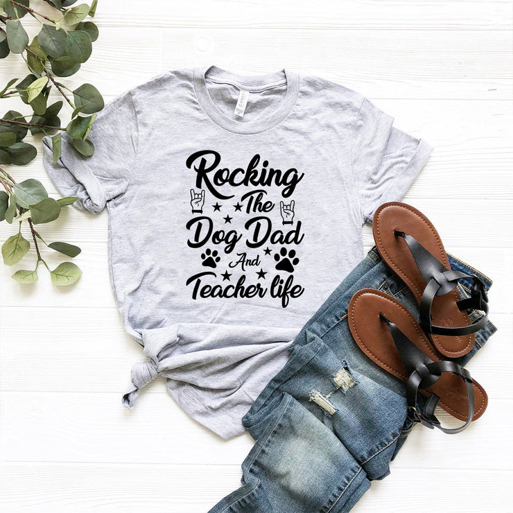 Rocking The Dog Dad And Teacher Life Shirt | Male T-shirt