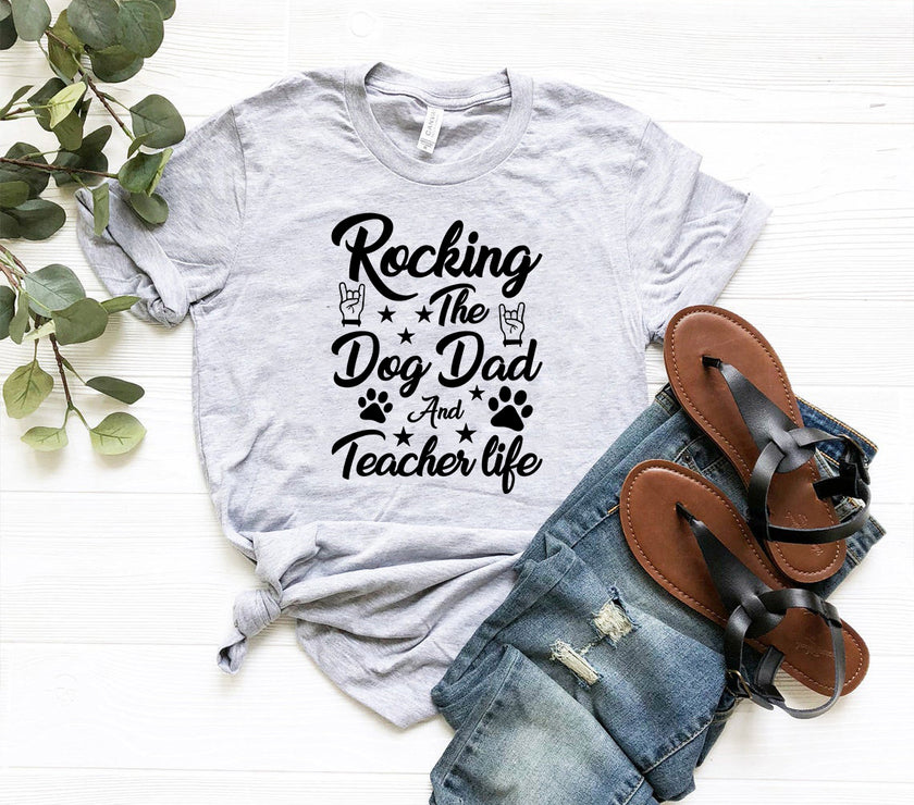 Rocking The Dog Dad And Teacher Life Shirt | Male T-shirt