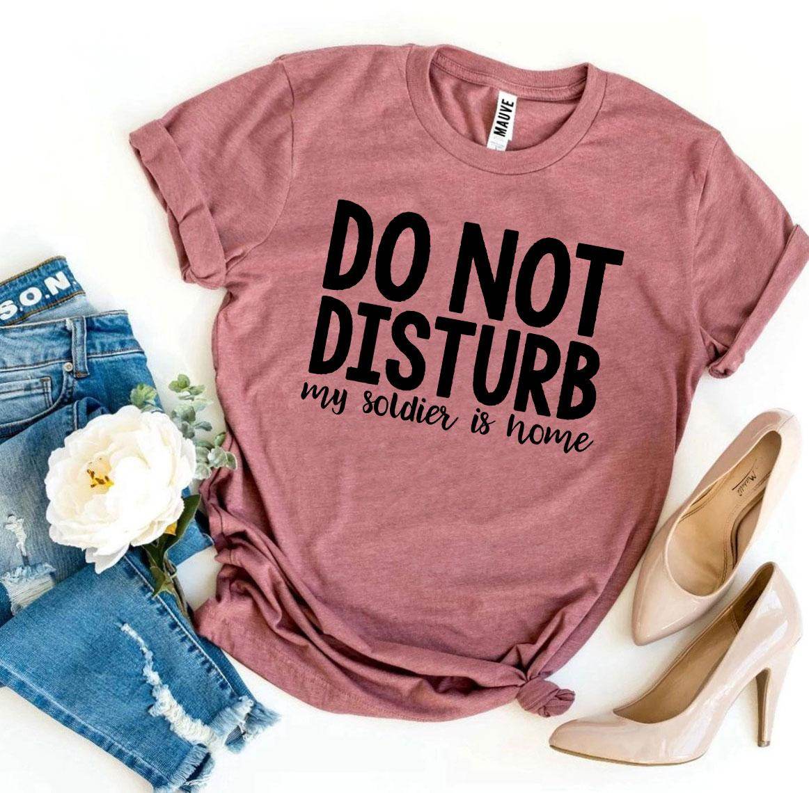 Do Not Disturb My Soldier Is Home T-shirt Military wife - My Store