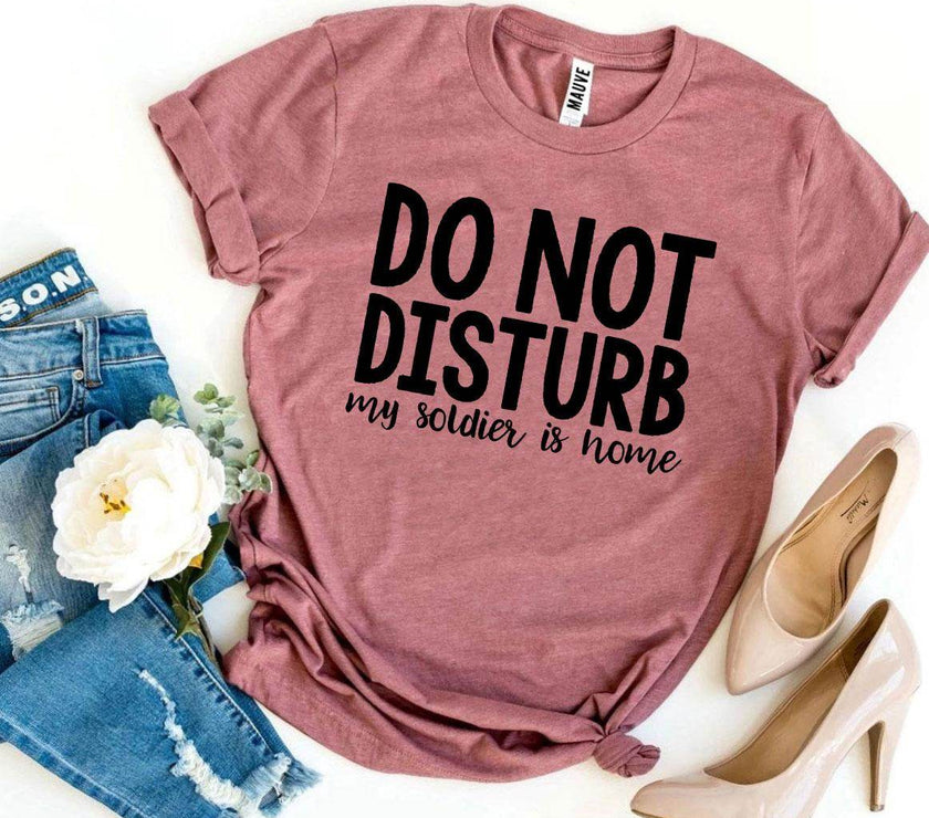 Do Not Disturb My Soldier Is Home T-shirt Military wife - My Store