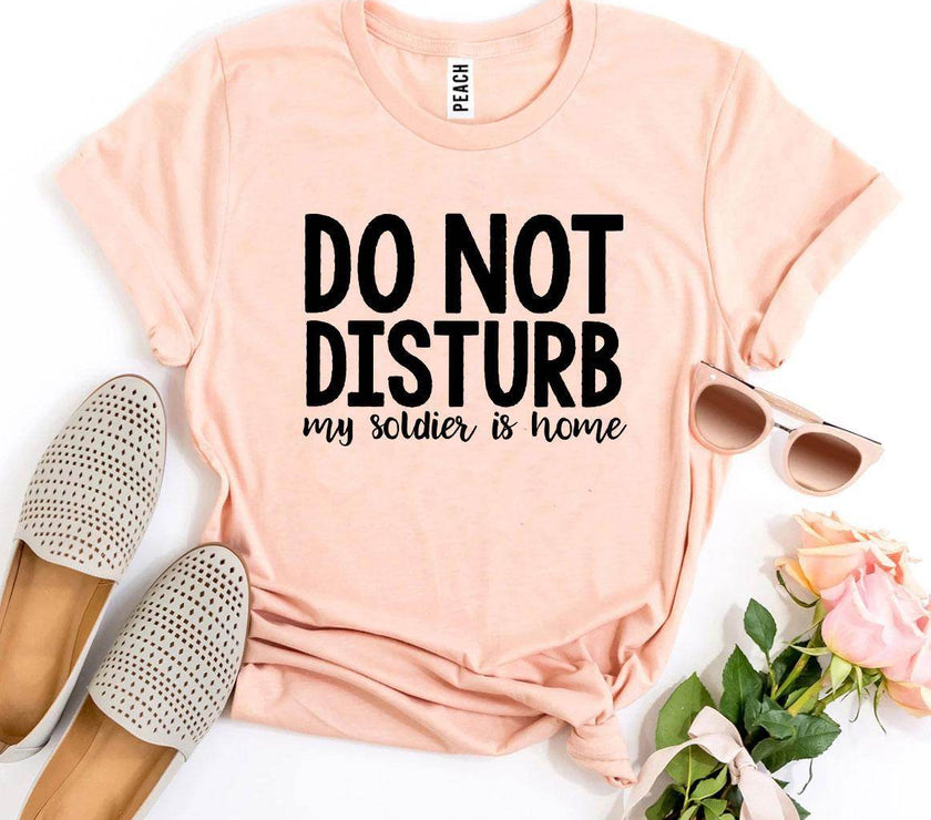 Do Not Disturb My Soldier Is Home T-shirt Military wife - My Store