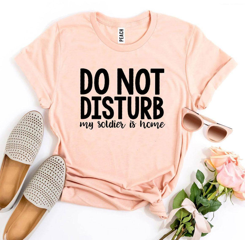 Do Not Disturb My Soldier Is Home T-shirt Military wife - My Store