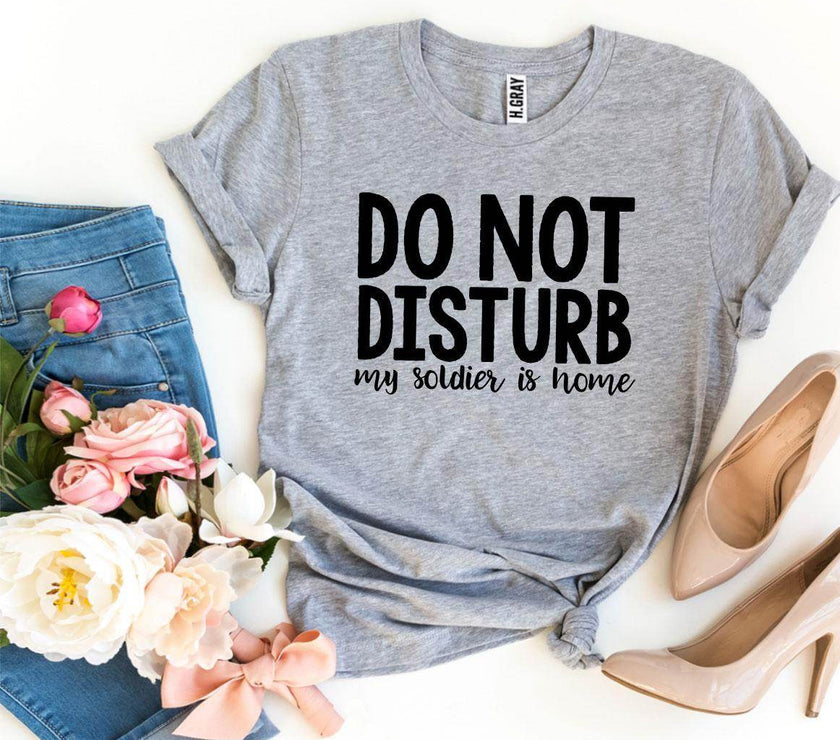 Do Not Disturb My Soldier Is Home T-shirt Military wife - My Store
