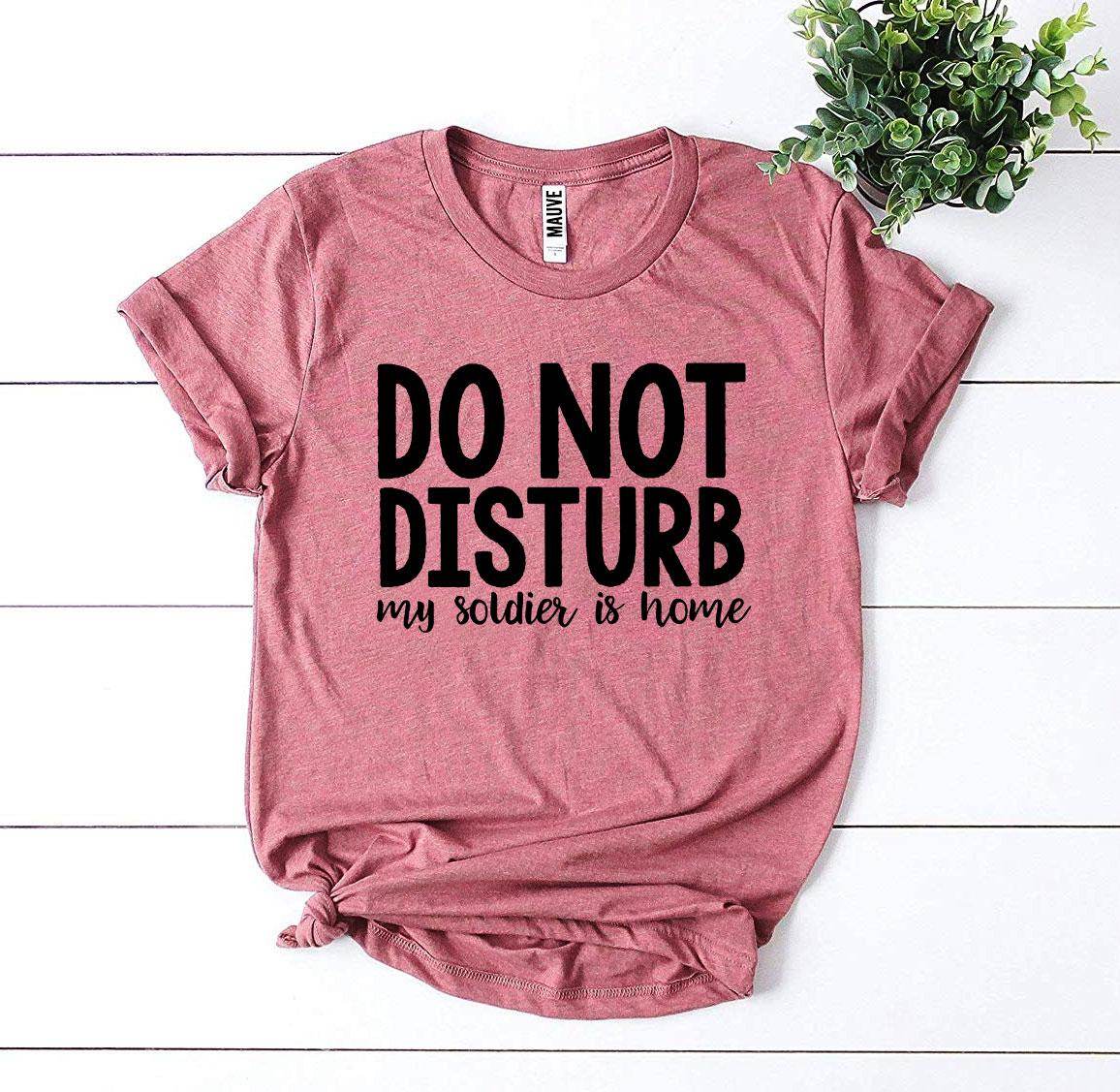 Do Not Disturb My Soldier Is Home T-shirt Military wife - My Store