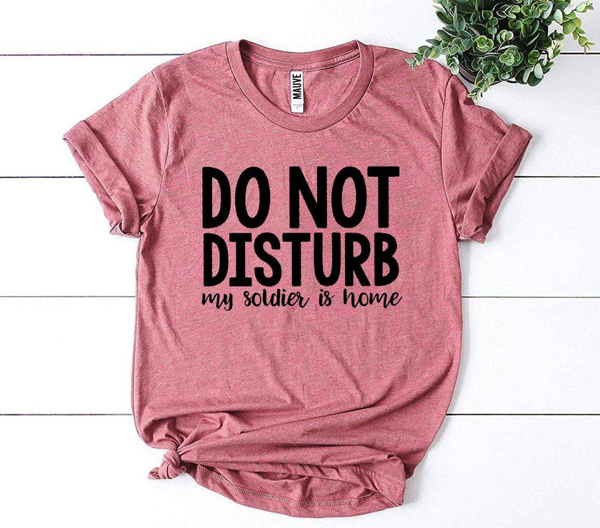 Do Not Disturb My Soldier Is Home T-shirt Military wife - My Store