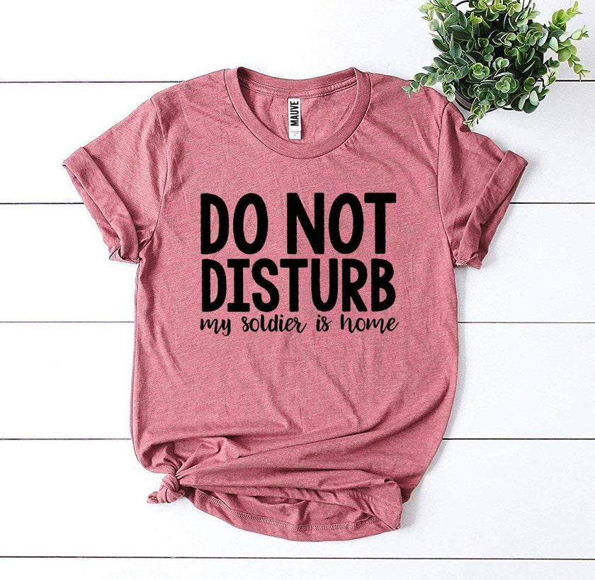 Do Not Disturb My Soldier Is Home T-shirt Military wife - My Store