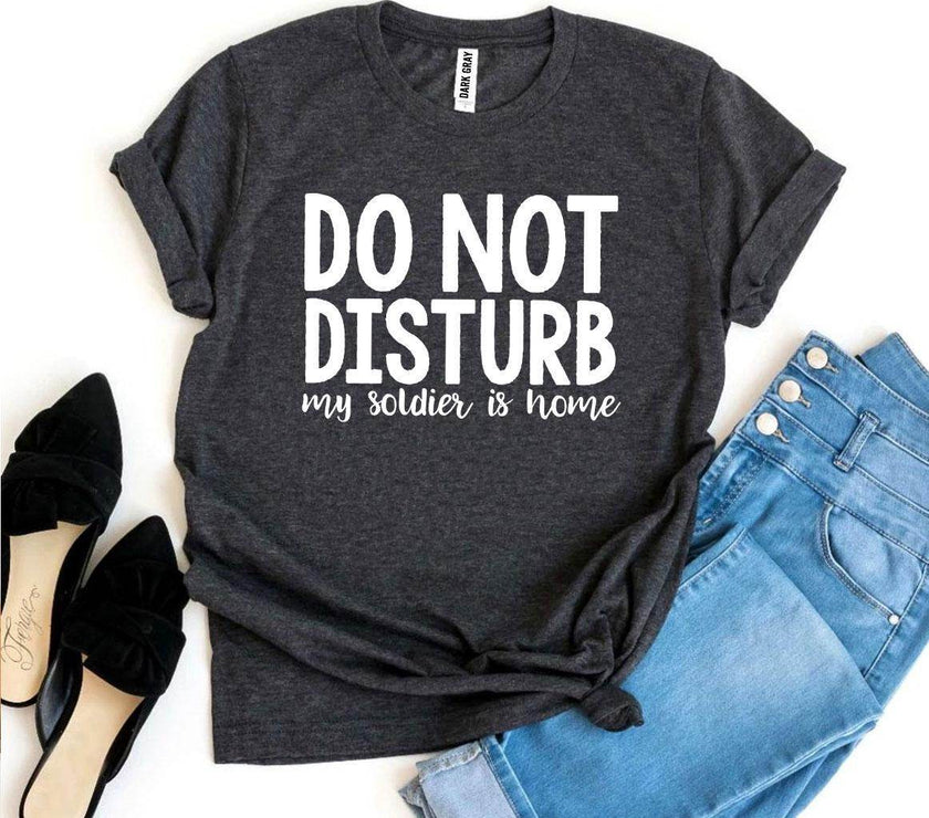 Do Not Disturb My Soldier Is Home T-shirt Military wife - My Store
