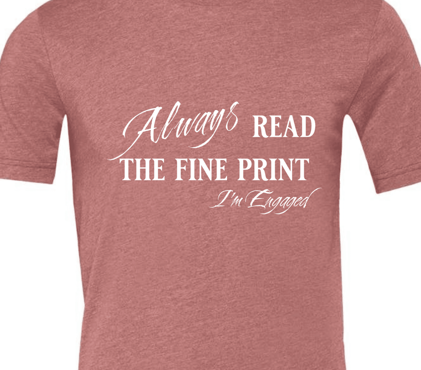 Engagement Short Sleeve Woman's Shirt | Always read the fine print I'm Engaged - My Store