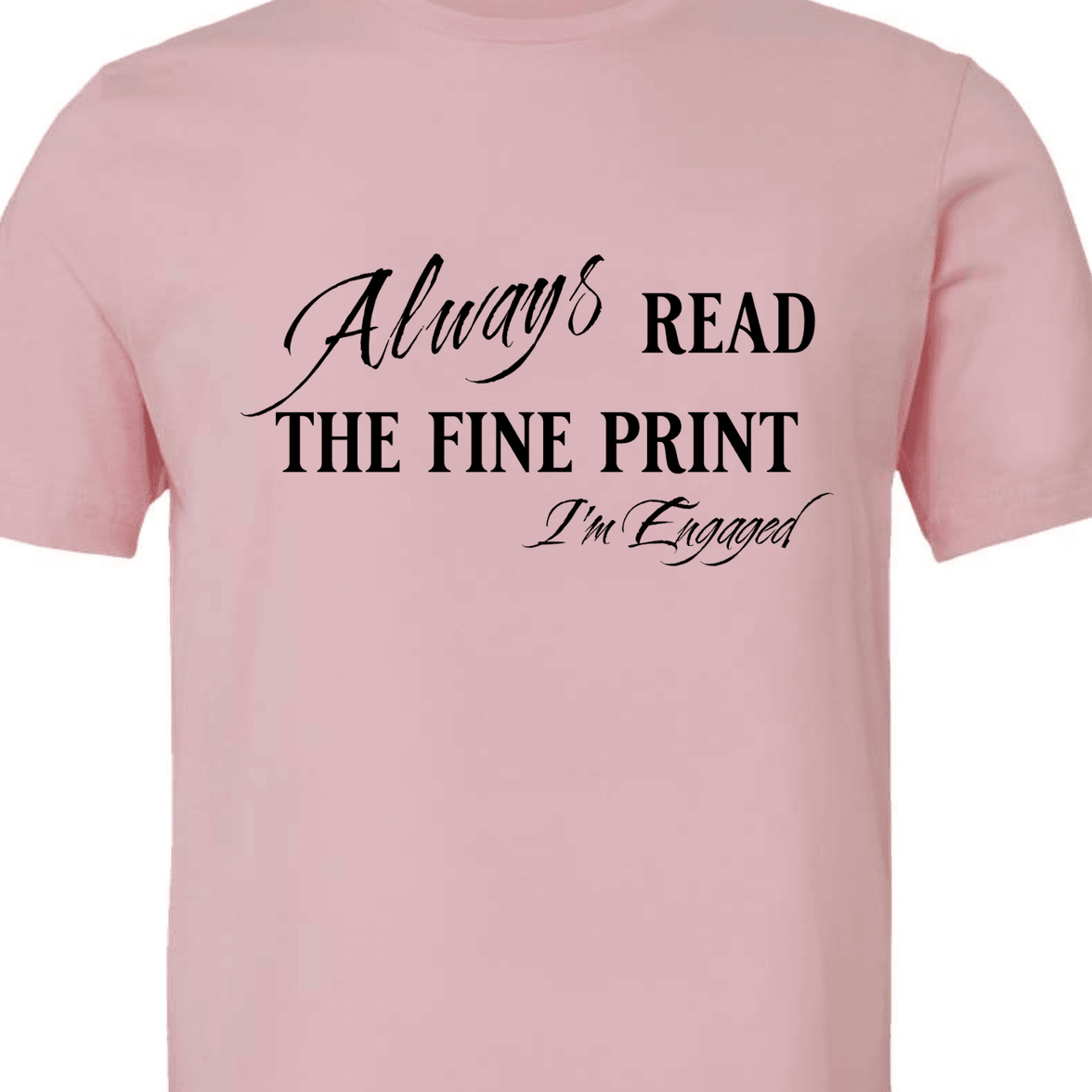 Engagement Short Sleeve Woman's Shirt | Always read the fine print I'm Engaged - My Store