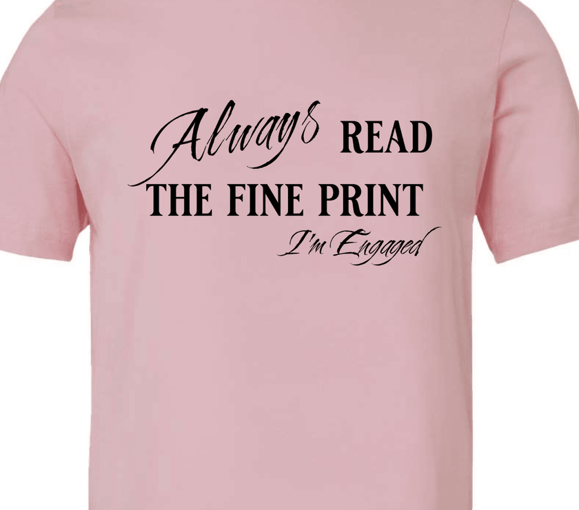 Engagement Short Sleeve Woman's Shirt | Always read the fine print I'm Engaged - My Store