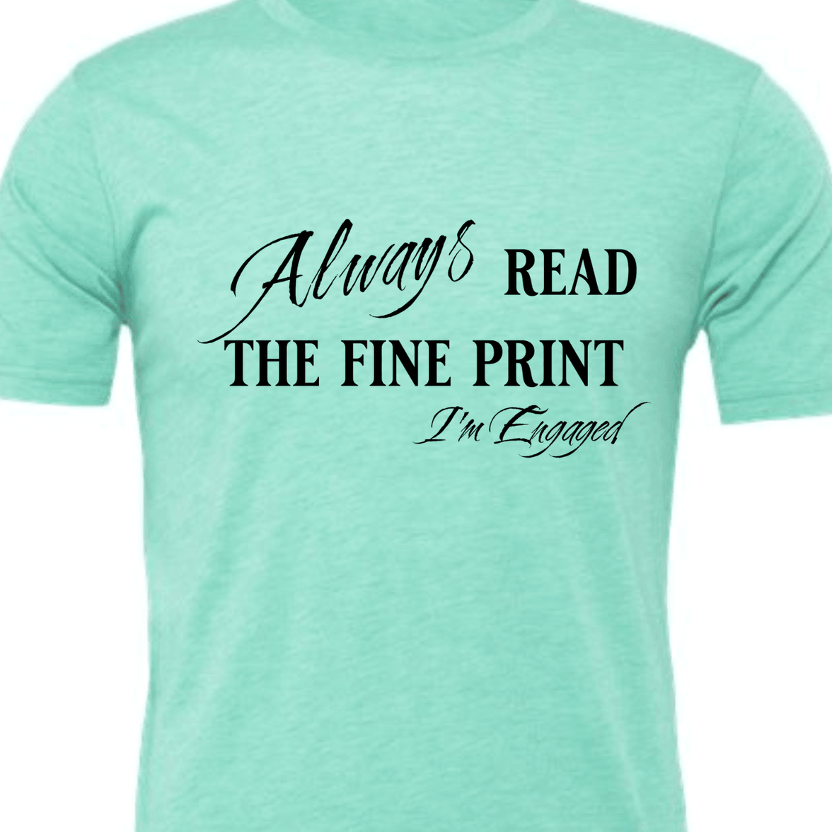 Engagement Short Sleeve Woman's Shirt | Always read the fine print I'm Engaged - My Store