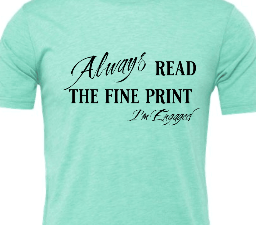 Engagement Short Sleeve Woman's Shirt | Always read the fine print I'm Engaged - My Store