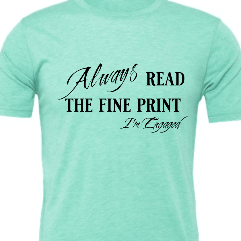 Engagement Short Sleeve Woman's Shirt | Always read the fine print I'm Engaged - My Store