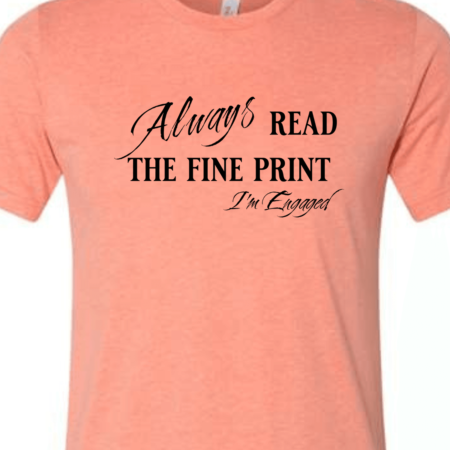 Engagement Short Sleeve Woman's Shirt | Always read the fine print I'm Engaged - My Store