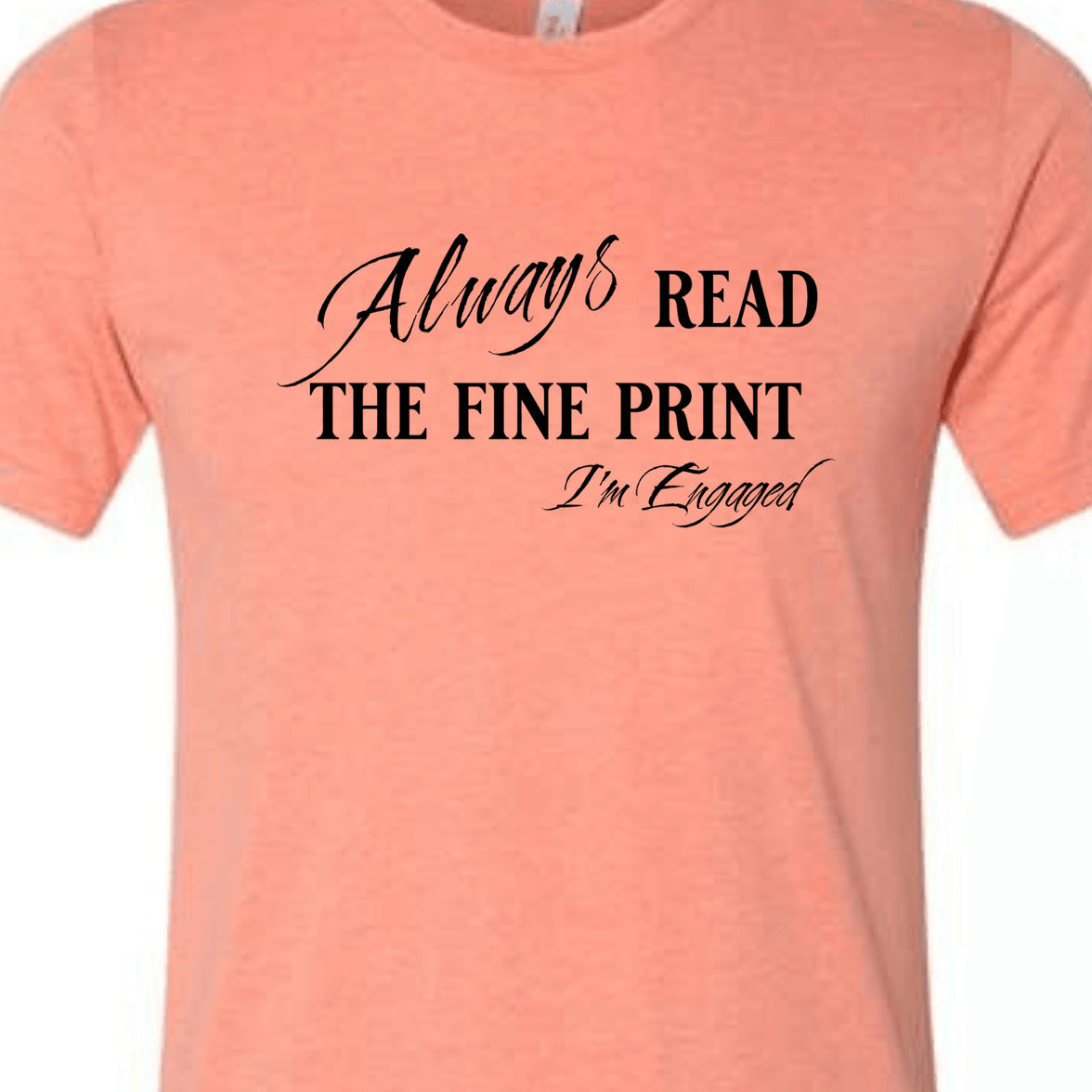 Engagement Short Sleeve Woman's Shirt | Always read the fine print I'm Engaged - My Store