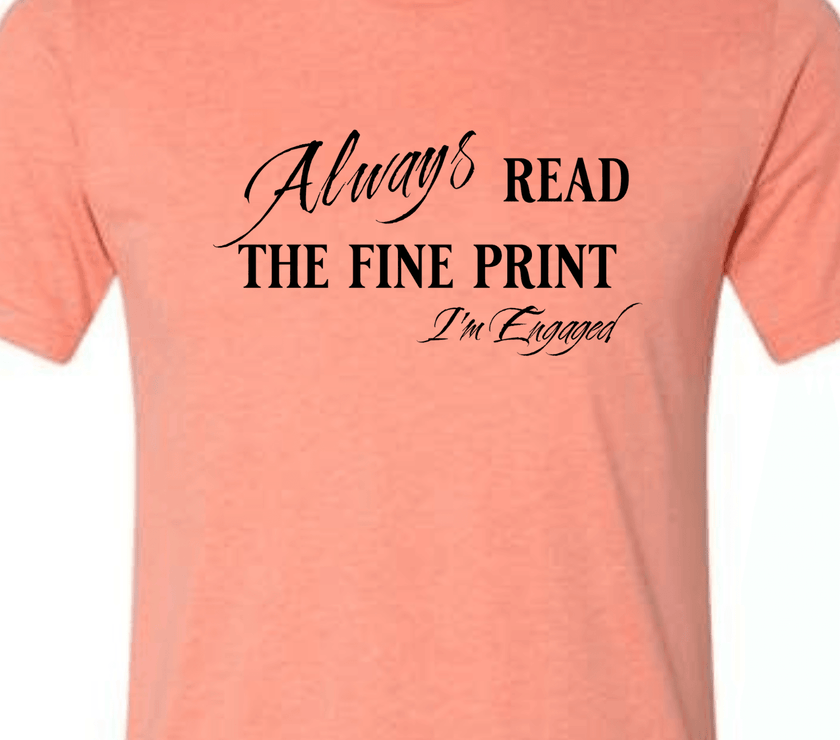 Engagement Short Sleeve Woman's Shirt | Always read the fine print I'm Engaged - My Store