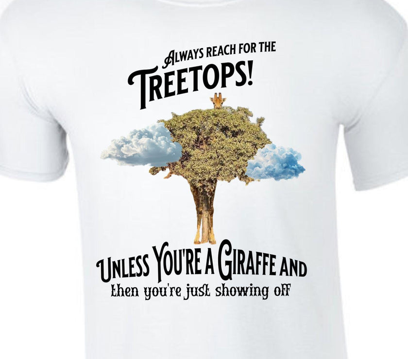 Always reach for the Treetops! Unless you're a Giraffe and then you're just showing off | Funny Giraffe T-shirt - My Store