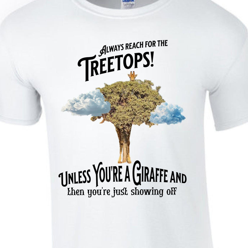 Always reach for the Treetops! Unless you're a Giraffe and then you're just showing off | Funny Giraffe T-shirt - My Store