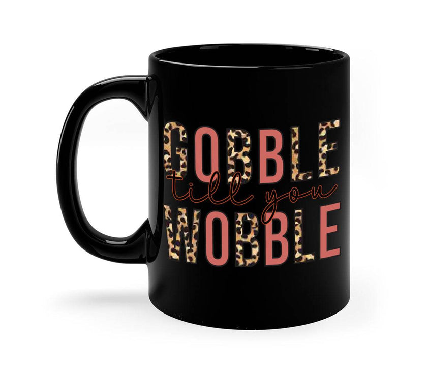 Gobble till you wobble 202#- fall-Mug / Cup - My Store