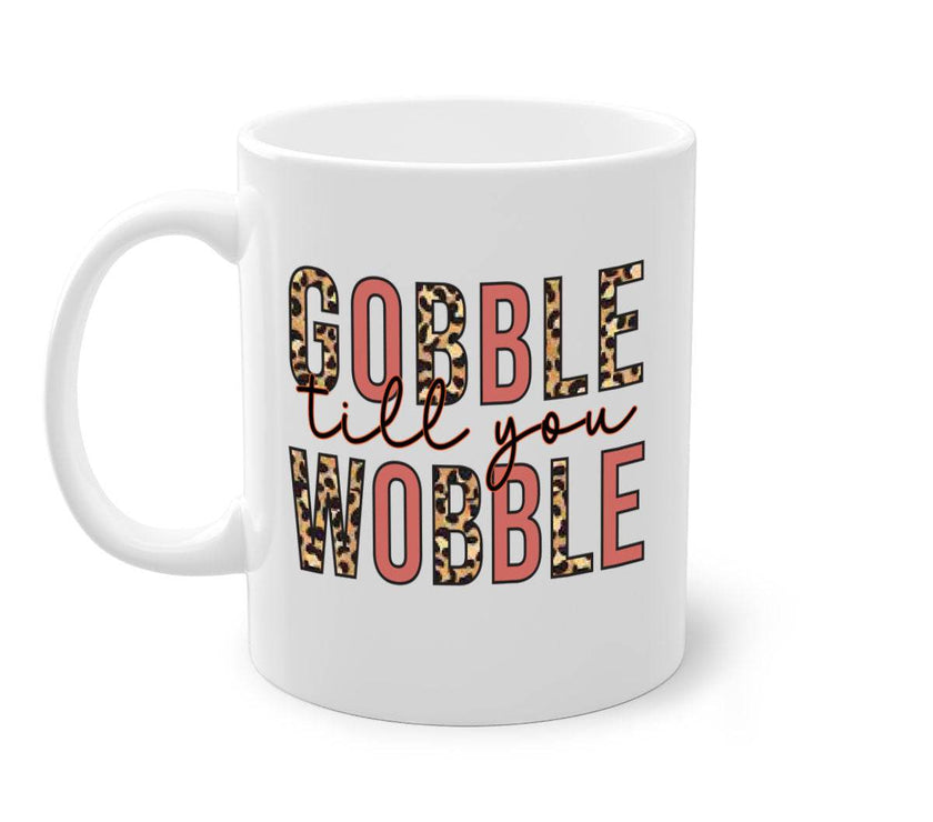 Gobble till you wobble 202#- fall-Mug / Cup - My Store