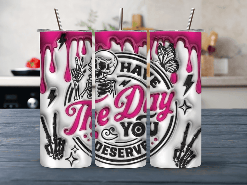 Have The Day You Deserve Skeleton 20oz Tumbler - My Store