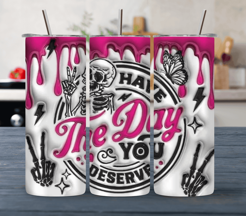 Have The Day You Deserve Skeleton 20oz Tumbler - My Store