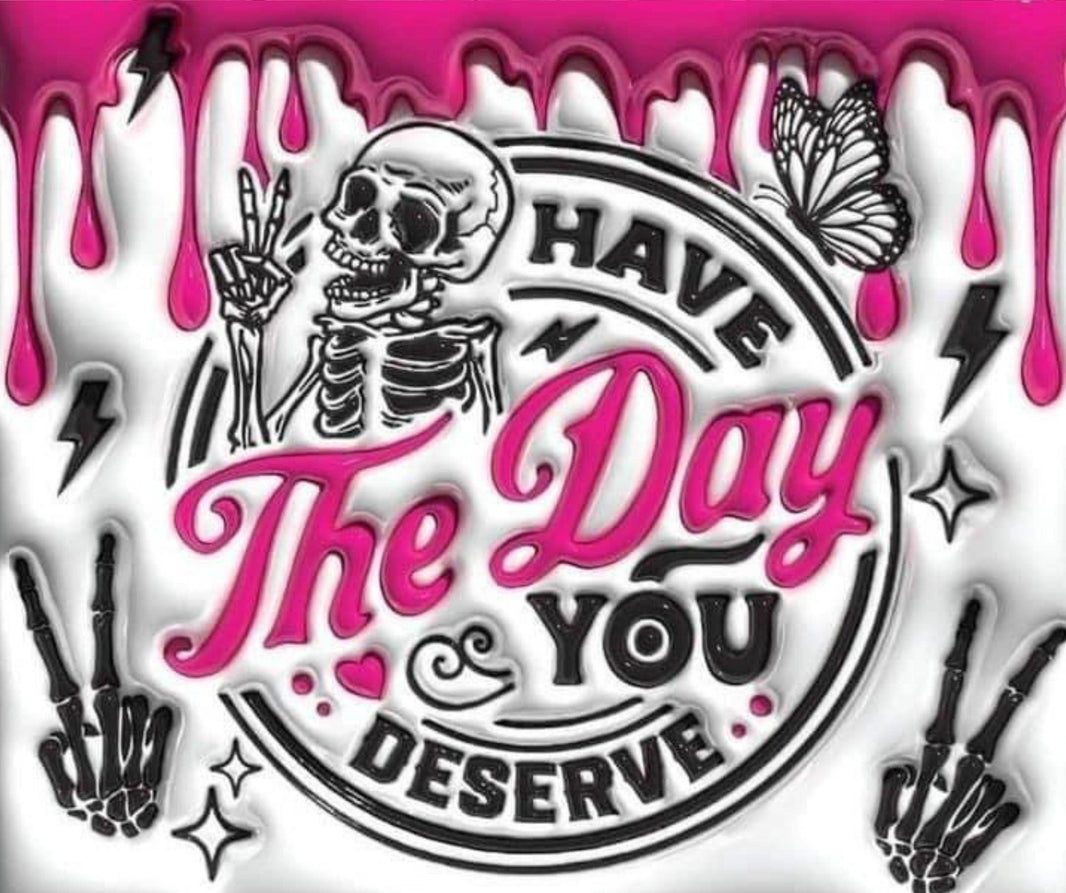 Have The Day You Deserve Skeleton 20oz Tumbler - My Store