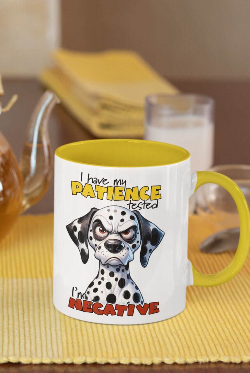 I have my Patience Tested | I’m Negative | Gumpy Dalmatian Dog | 11 oz Mugs - My Store