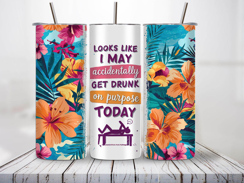 I may accidentally get drunk today 20oz Tumblers - My Store