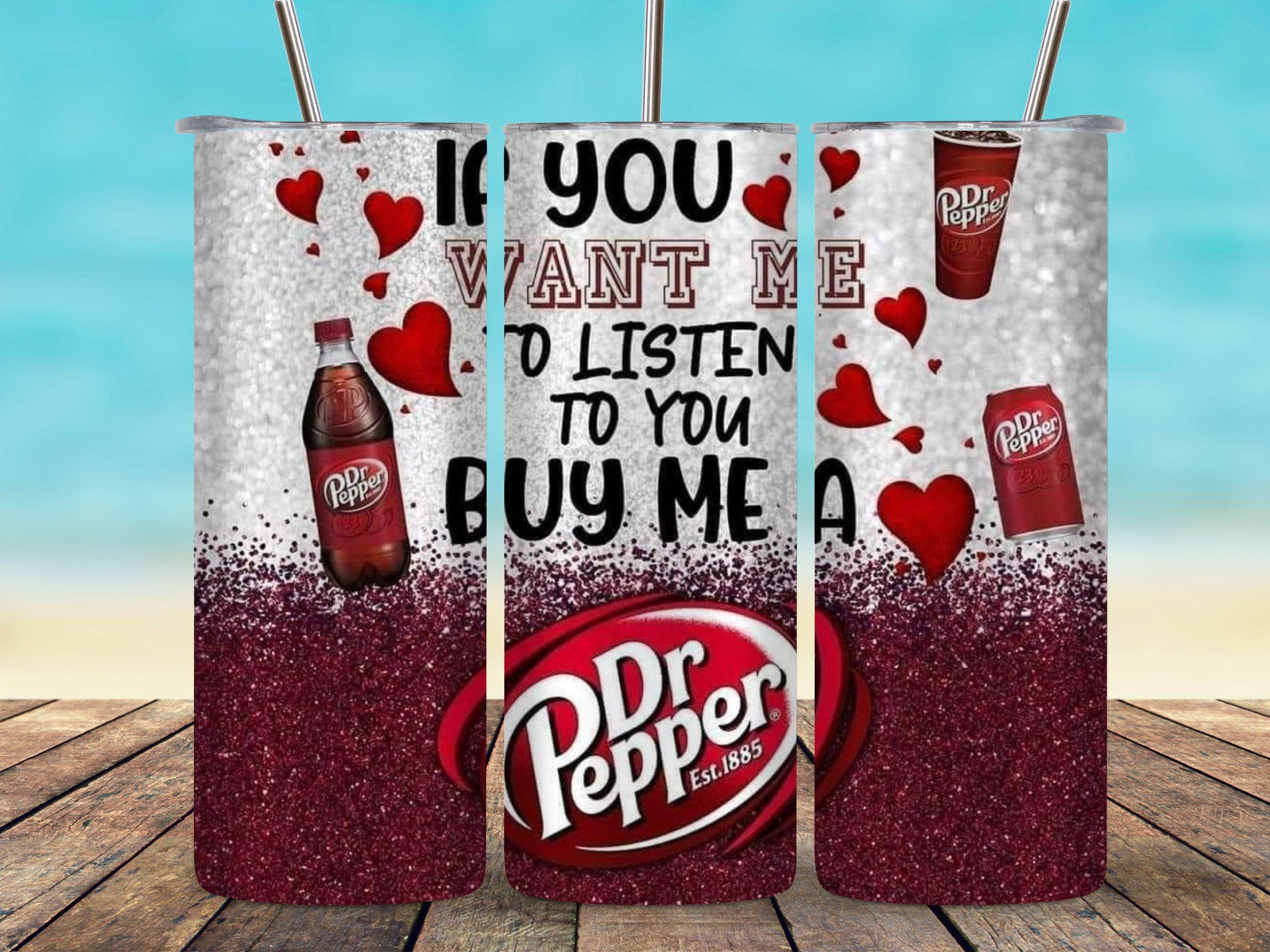 If You Want Me To Listen, Buy Me A Dr. Pepper 20oz Tumbler - My Store