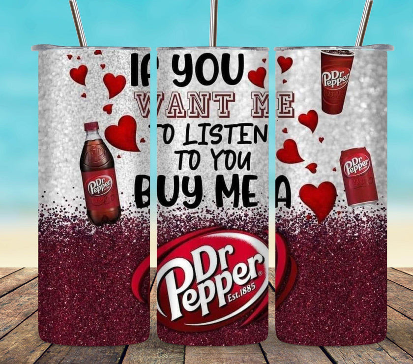 If You Want Me To Listen, Buy Me A Dr. Pepper 20oz Tumbler - My Store