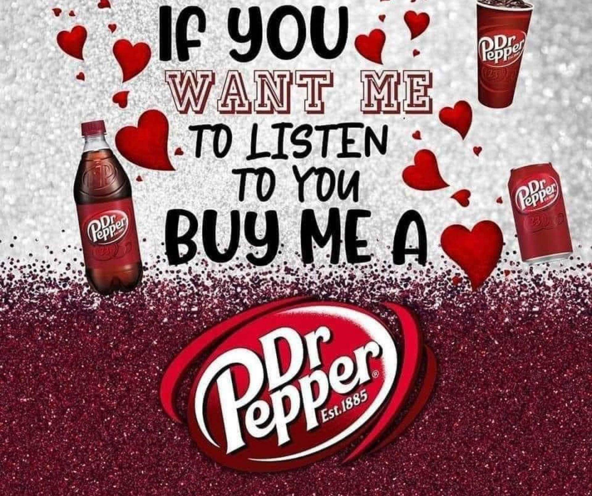 If You Want Me To Listen, Buy Me A Dr. Pepper 20oz Tumbler - My Store