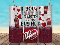 If You Want Me To Listen, Buy Me A Dr. Pepper 20oz Tumbler image 0