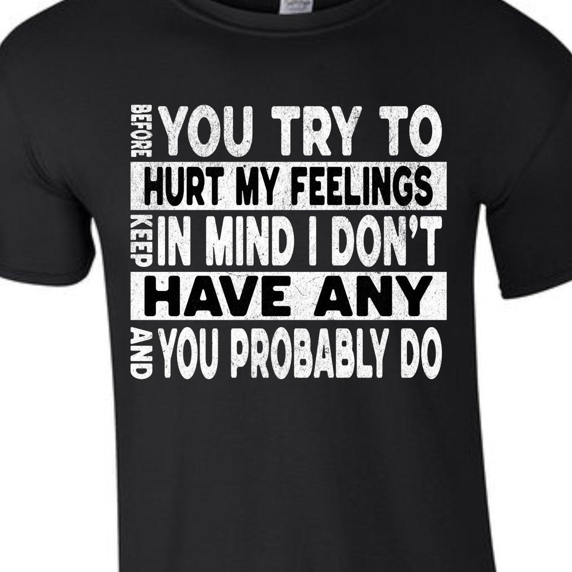 Funny Sarcastic Unisex Shirt - Before You Try to Hurt My Feelings Tee, Humorous Quote Top, Sarcasm Gift for Men & Women
