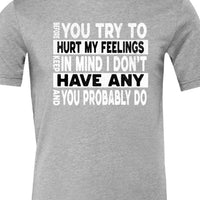 Funny Sarcastic Unisex Shirt - Before You Try to Hurt My Feelings Tee, Humorous Quote Top, Sarcasm Gift for Men & Women