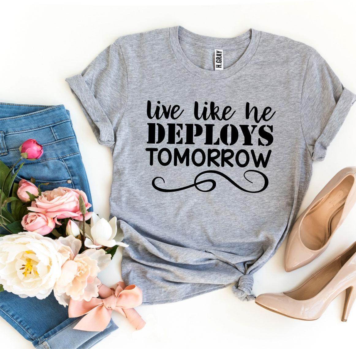Live Like He Deploys Tomorrow T-shirt Military Wife Shirt - My Store