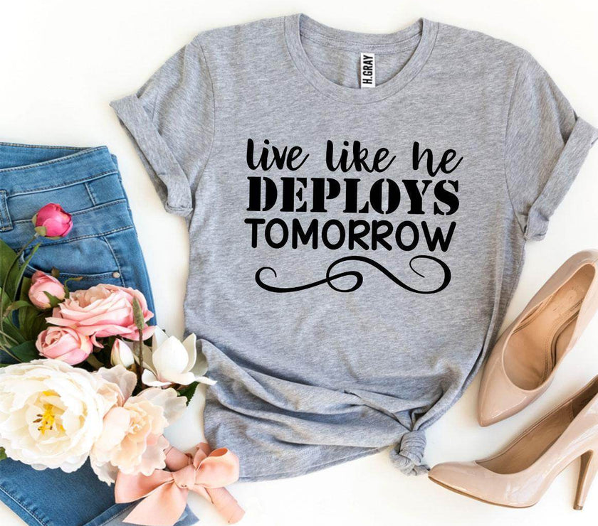 Live Like He Deploys Tomorrow T-shirt Military Wife Shirt - My Store