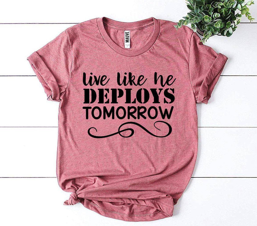 Live Like He Deploys Tomorrow T-shirt Military Wife Shirt - My Store