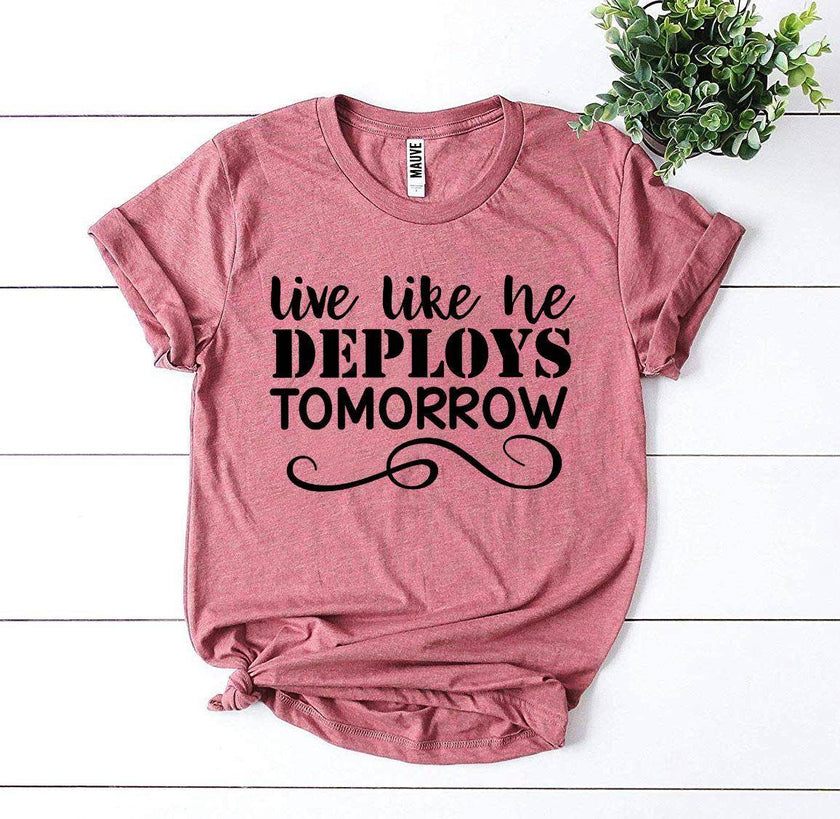 Live Like He Deploys Tomorrow T-shirt Military Wife Shirt - My Store