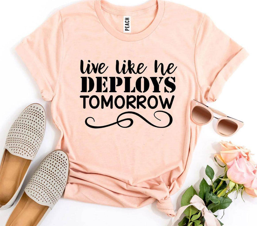 Live Like He Deploys Tomorrow T-shirt Military Wife Shirt - My Store