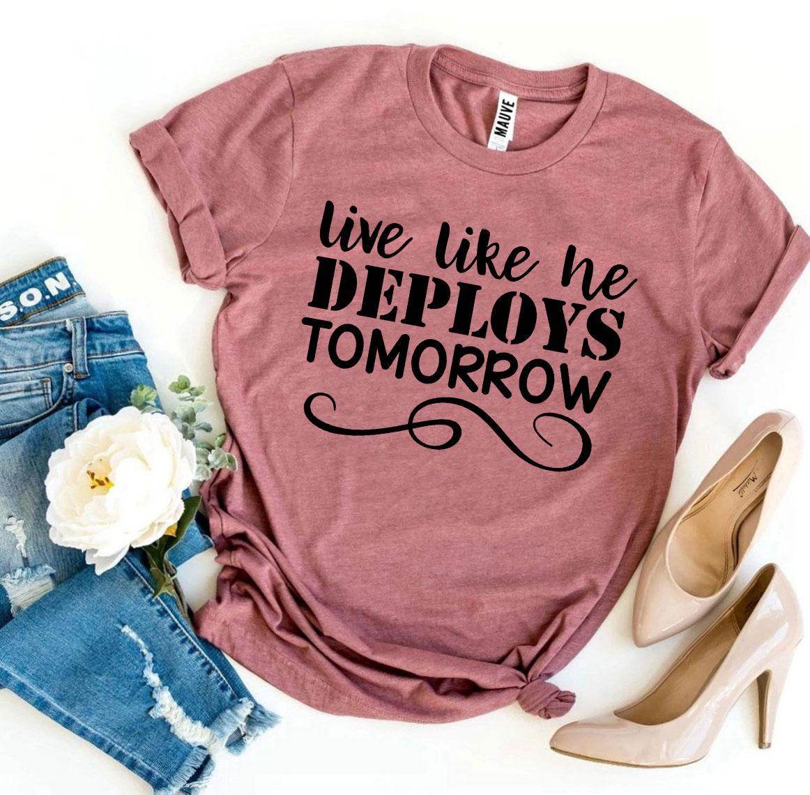 Live Like He Deploys Tomorrow T-shirt Military Wife Shirt - My Store