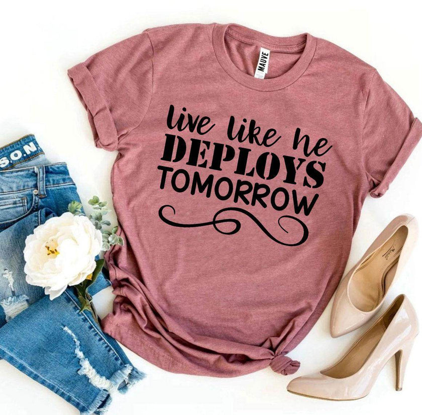 Live Like He Deploys Tomorrow T-shirt Military Wife Shirt - My Store