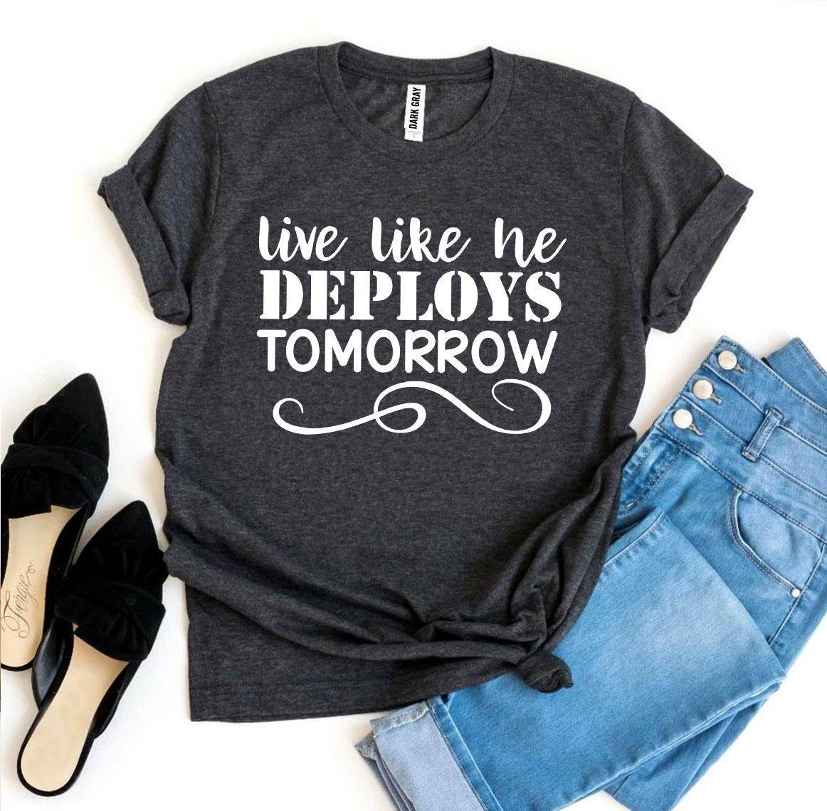 Live Like He Deploys Tomorrow T-shirt Military Wife Shirt - My Store