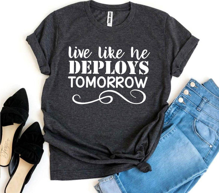 Live Like He Deploys Tomorrow T-shirt Military Wife Shirt - My Store